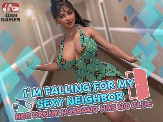 I'm Falling for My Sexy Neighbor: And Her Drunk Husband Has No Clue